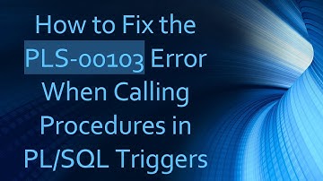 How to Fix the PLS-00103 Error When Calling Procedures in PL/SQL Triggers
