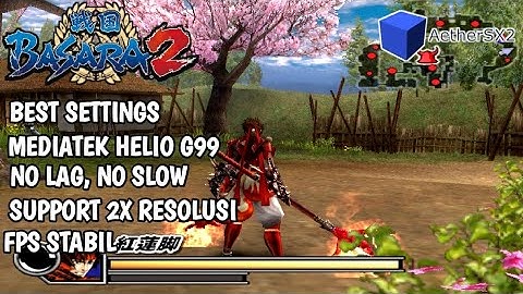 SETTINGAN SENGOKU BASARA 2, AETHERSX2 BEST SETTING MEDIATEK HELIO G99