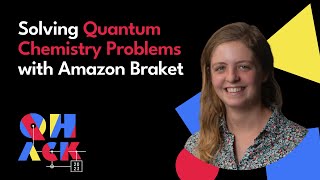 Katharine Hyatt: Solving Complex Quantum Chemistry Problems with Amazon Braket | QHack 2023