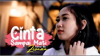 CINTA SAMPAI MATI - COVER BY ZIVANA