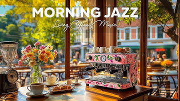 Morning Jazz Cafe Playlist - Living Jazz Instrumental Music & Happy Bossa Nova for Relax,Study,Work