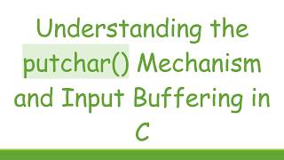 Understanding the putchar() Mechanism and Input Buffering in C