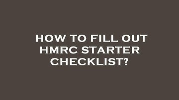How to fill out hmrc starter checklist?