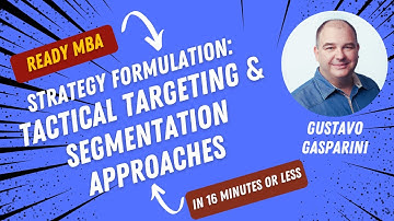 Strategy Management - Tactical Targeting and Segmentation Approaches (Video #83)