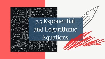 7.5 Exponential and Logarithmic Equations