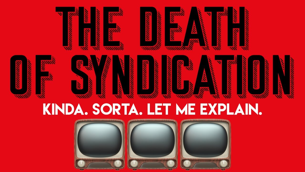 the death of syndication | an essay (of a kind) on television