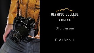 OM-D E-M1 Mark III 第5話 信頼の防塵防滴 【おうちで学ぼうオンライン写真講座 OLYMPUS COLLEGE ONLINE - Shortlesson-】