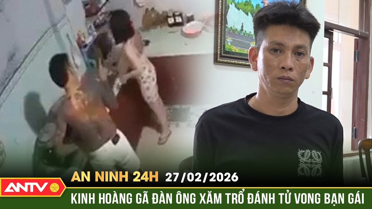 An ninh 24h ngày 27/2: Lời khai lạnh gáy của gã đàn ông 'tung cước' đá bạn gái đến tử vong | ANTV