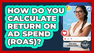 How Do You Calculate Return On Ad Spend (ROAS)? - Social Media Business Playbook