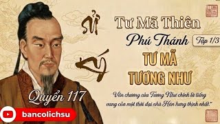 Sử ký p117 TẬP 1/3  Phú thánh TƯ MÃ TƯƠNG NHƯ (lịch sử Trung Quốc 5000 năm)
