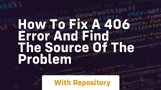 how to fix a 406 error and find the source of the problem