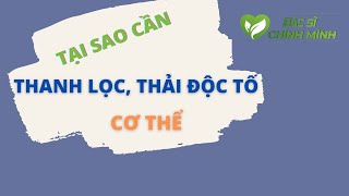 Tại Sao Cần Thanh Lọc Thải Độc Tố Cơ Thể | Bác Sĩ Chính Mình