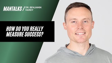 Dr. Benjamin Hardy - How Do You Really Measure Success?