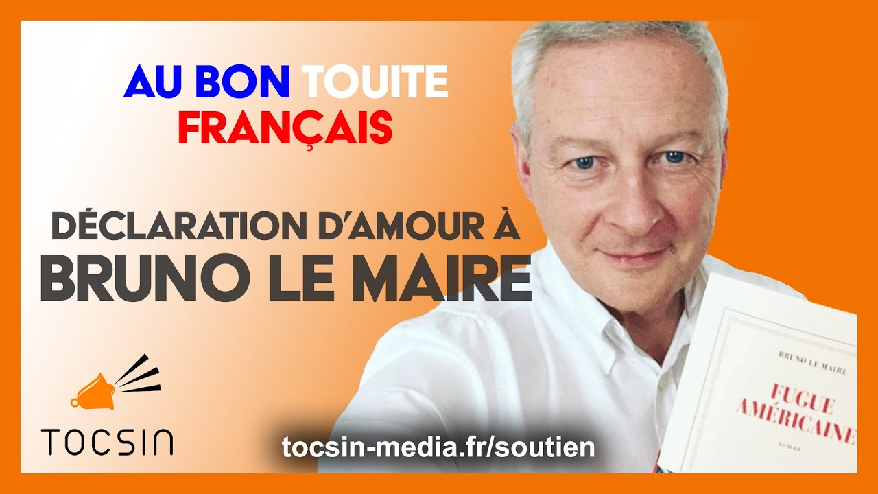 Déclaration d'amour à Bruno Le Maire - Au Bon Touite Français