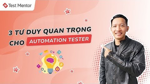 Top 3 mindset cần có khi làm Automation Tester | Test Mentor