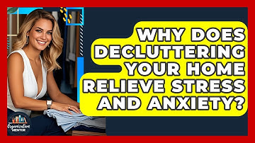 Why Does Decluttering Your Home Relieve Stress And Anxiety? - Your Organization Mentor