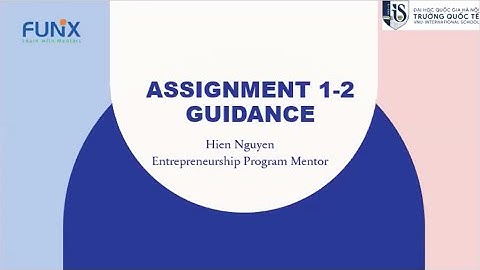 Assignment 1-2 Guidance | Entrepreneurship Program Mentor | Khoá học Khởi nghiệp FUNiX - VNU-IS