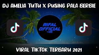 DJ AMELIA TUTU X PUSING PALA BERBIE TERBARU 2021 ENAK DI DENGAR