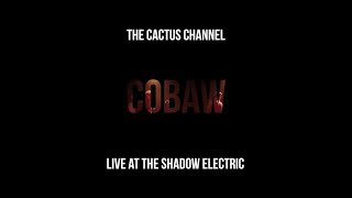 The Cactus Channel - Cobaw Live At The Shadow Electric