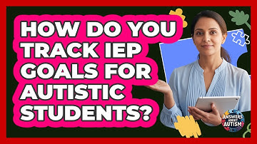 How Do You Track IEP Goals For Autistic Students?