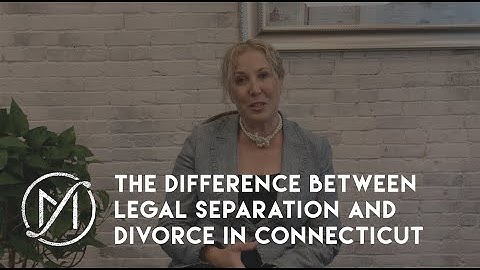 The Difference Between Legal Separation and Divorce in Connecticut