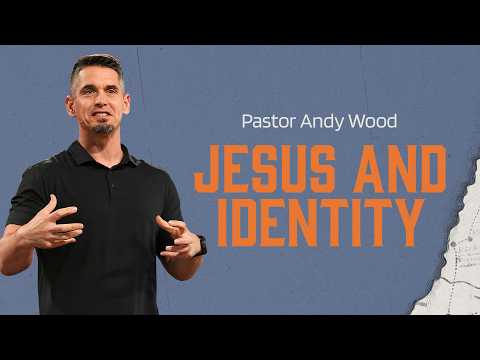 Jesus and Identity | Andy Wood