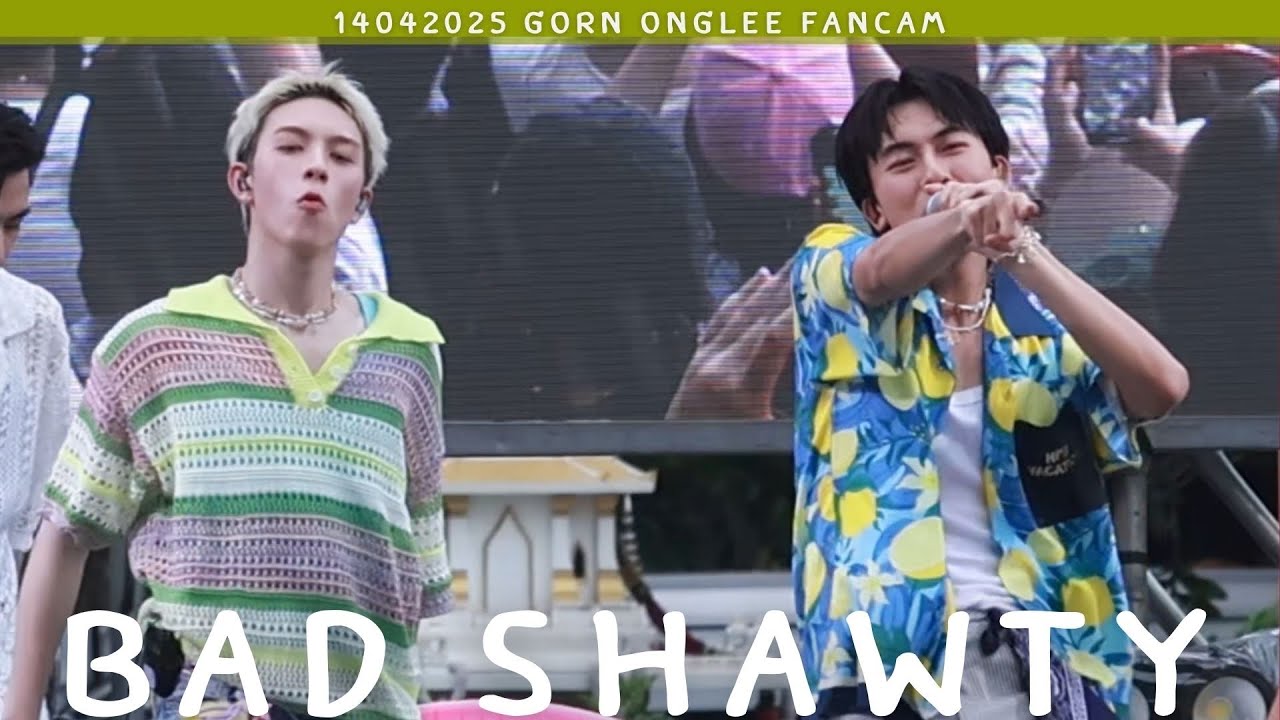 140425 - BAD SHAWTY - PROXIE [GORN ONGLEE Fancam] #SamyanMitrtownSongkran2025xPROXIE