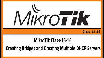 MikroTik Class-15-16  Creating Bridges and Creating Multiple DHCP Servers