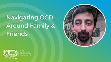 Navigating OCD Around Family & Friends