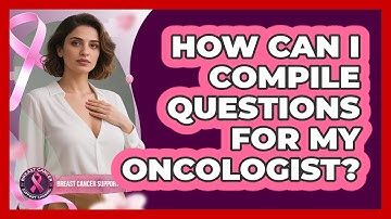 How Can I Compile Questions For My Oncologist?