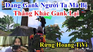 Rừng Hoang TiVi | Đang Gank Người Ta Mà Bị Thằng Khác Gank Lại