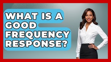 What Is A Good Frequency Response? - NextGen Viewing and Audio