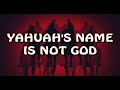 YAHUAH&#39;S NAME IS NOT GOD