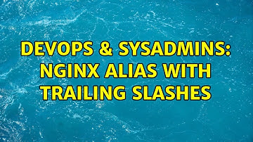 DevOps & SysAdmins: Nginx alias with trailing slashes