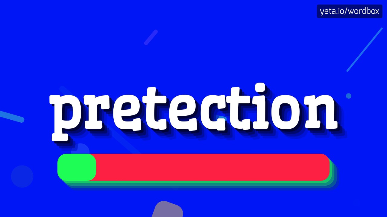 PRETECTION - HOW TO SAY PRETECTION?