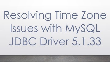 Resolving Time Zone Issues with MySQL JDBC Driver 5.1.33