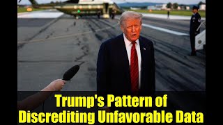Trump's Pattern of Discrediting Unfavorable Data