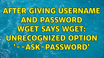 Ubuntu: After giving username and password wget says wget: unrecognized option 