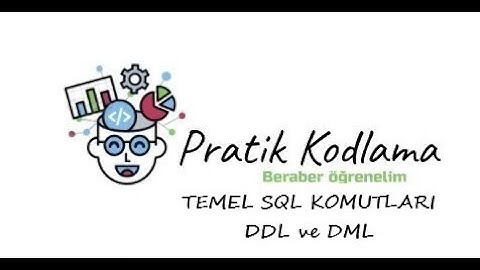 TEMEL SQL KOMUTLARI, DDL ve DML