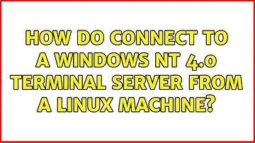 How do connect to a Windows NT 4.0 Terminal Server from a Linux machine? (2 Solutions!!)