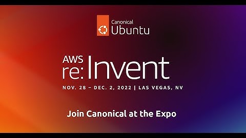 Canonical | Ubuntu @ AWS re:Invent 2022