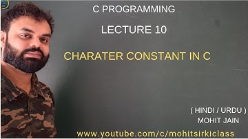 C PROGRAMMING : LECTURE 10 (HINDI) CHARACTER CONSTANT IN C BY MOHIT JAIN