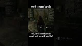 worth someone's while — The Elder Scrolls V: Skyrim dialogue scene