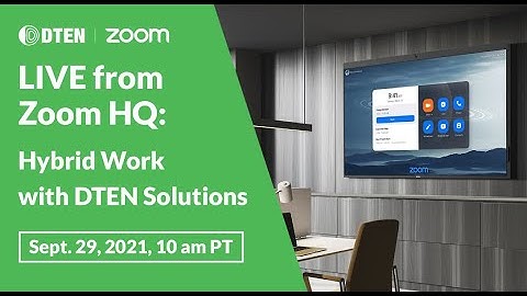 Live From Zoom HQ: Hybrid Work with DTEN Solutions