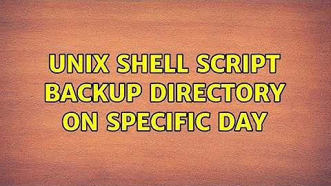UNIX Shell Script Backup Directory on Specific day (3 Solutions!!)