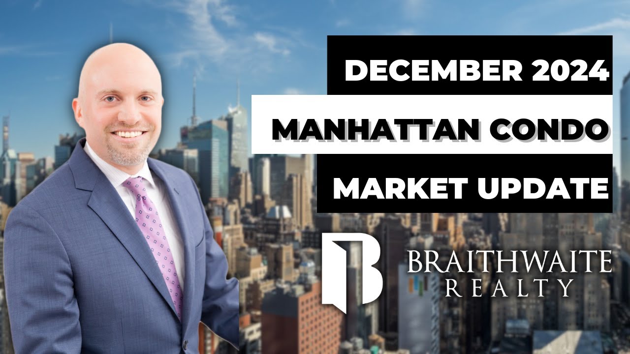 Manhattan Condo & Coop Market Update: Key Trends For December 2024 | braithrealty.com