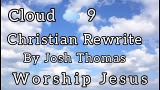 Cloud 9 - Christian Rewrite By Josh Thomas Worship Song