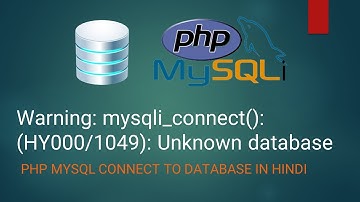 Warning: mysqli_connect(): (HY000/1049): Unknown database | PHP MySQL Connect to Database in Hindi