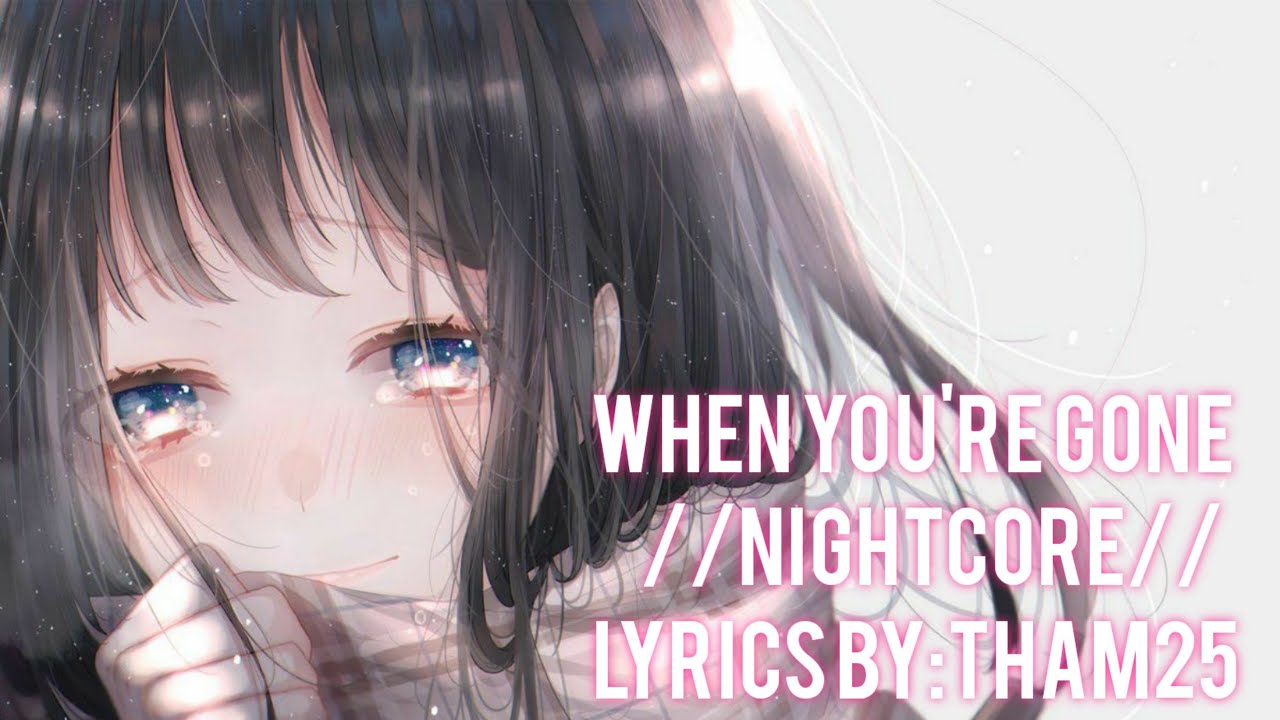 Watch When You're Gone ~Nightcore~ Lyrics Song on YouTube Watch When You're Gone ~Nightcore~ Lyrics Song on YouTube