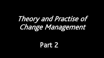 Theory & Practice of Change Management (Part 2)